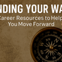 🧭 Finding Your Way: Career Resources to Help You Move Forward