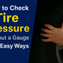 🛞 How to Check Tire Pressure Without a Gauge