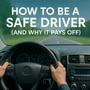 How to Be a Safe Driver (and Why It Pays Off)