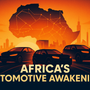 Africa’s Automotive Awakening