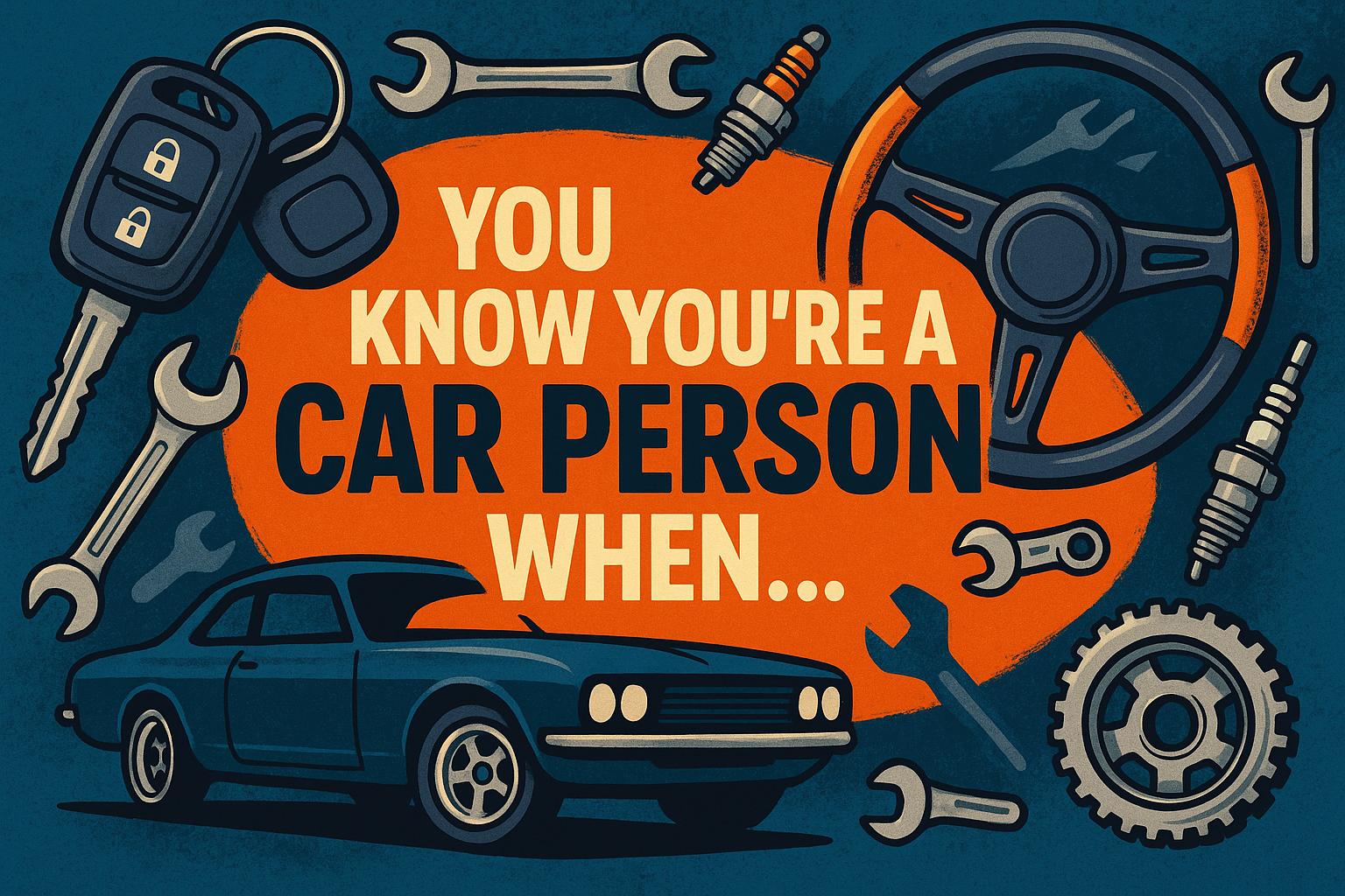 You Know You’re a Car Person When…