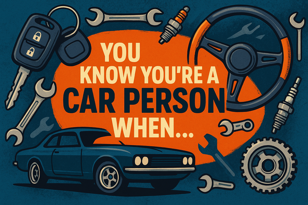You Know You’re a Car Person When…
