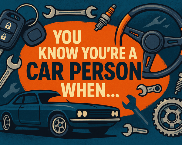 You Know You’re a Car Person When…